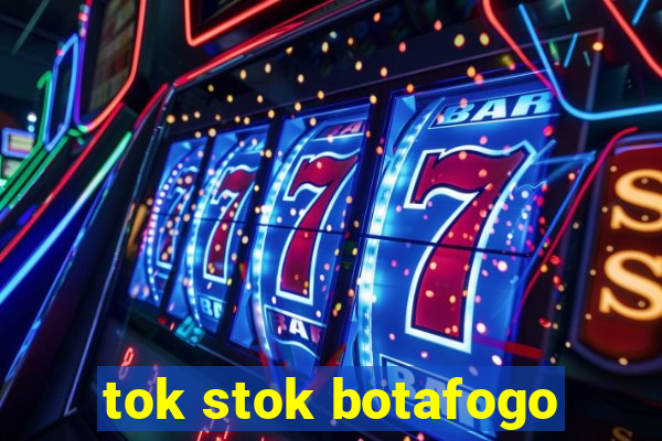 tok stok botafogo